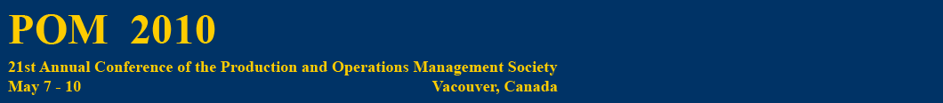 Text Box: POM  2010
21th Annual Conference of the Production and Operations Management Society
May 7-10 Vancouver, Canada